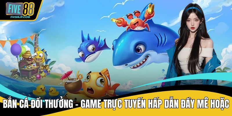 Bắn cá đổi thưởng