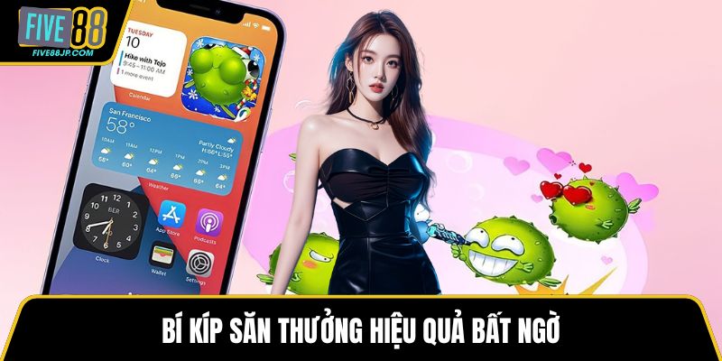 Bí kíp săn thưởng hiệu quả bất ngờ