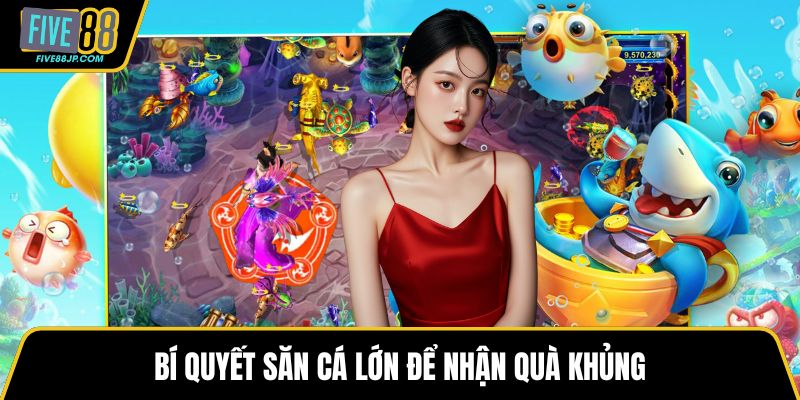 Bí quyết săn cá lớn để nhận quà khủng