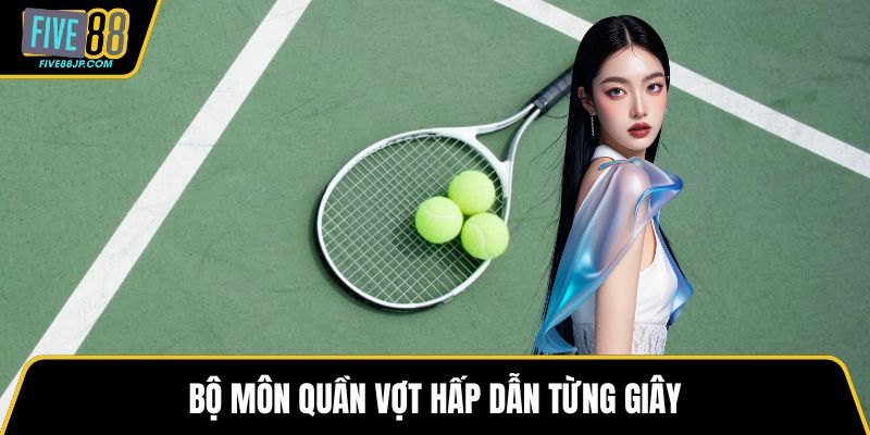Bộ môn quần vợt hấp dẫn từng giây