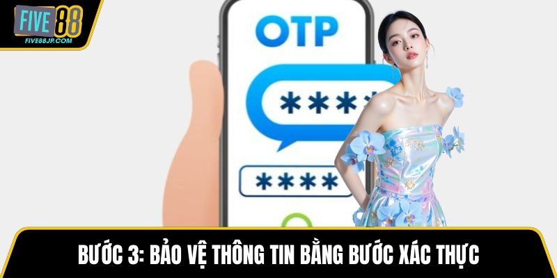 Bước 3: Bảo vệ thông tin bằng bước xác thực