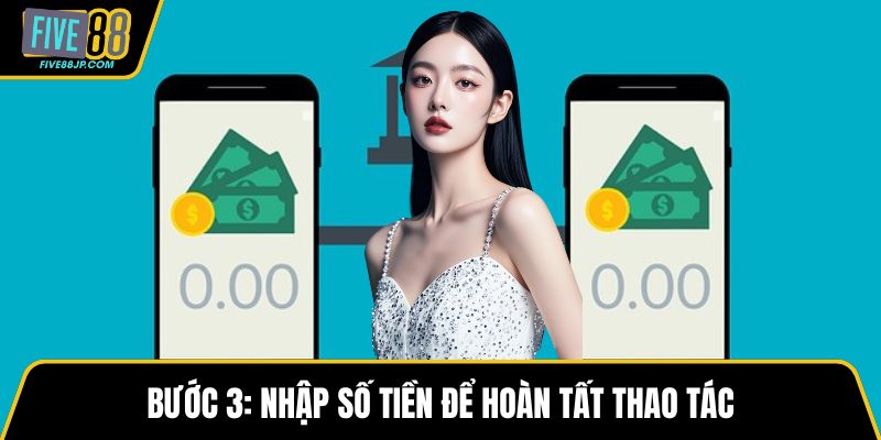 Bước 3: Nhập số tiền để hoàn tất thao tác