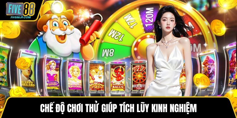 Chế độ chơi thử giúp tích lũy kinh nghiệm
