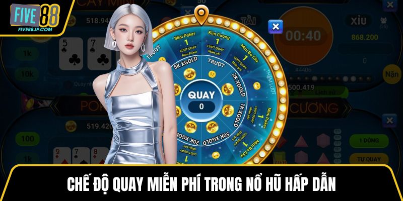 Chế độ quay miễn phí trong nổ hũ hấp dẫn