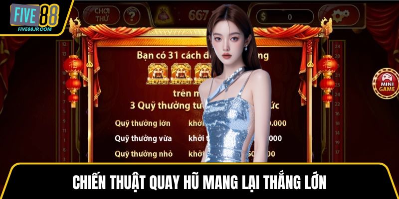 Chiến thuật quay hũ mang lại thắng lớn