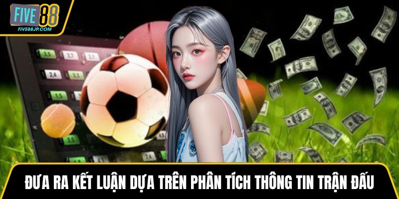 Đưa ra kết luận dựa trên phân tích thông tin trận đấu
