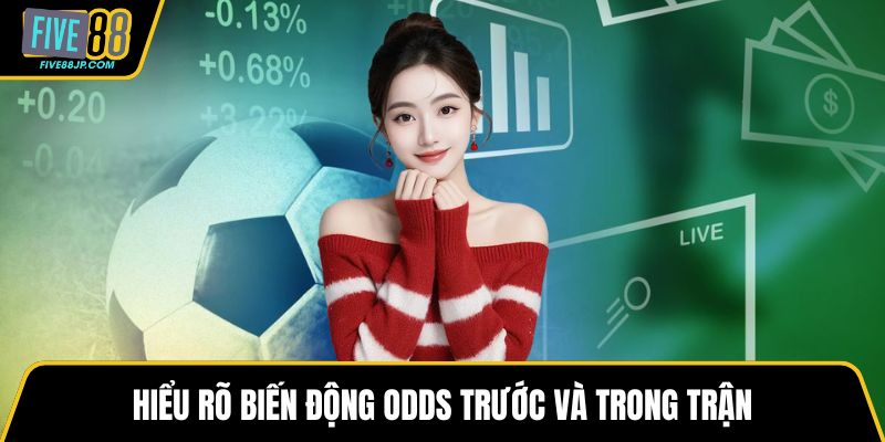 Hiểu rõ biến động Odds trước và trong trận