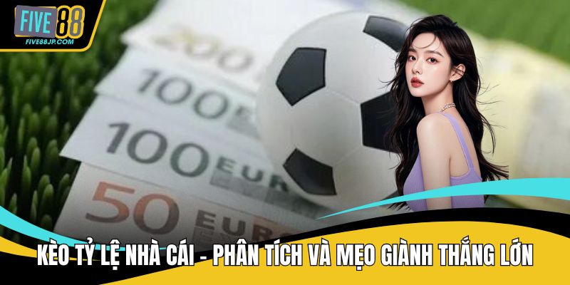 Kèo tỷ lệ nhà cái