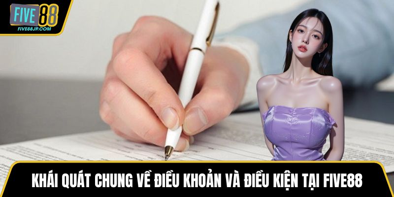 Khái quát chung về điều khoản và điều kiện tại FIVE88