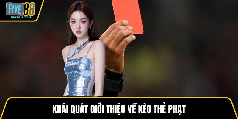 Khái quát giới thiệu về kèo thẻ phạt