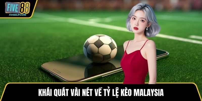 Khái quát vài nét về tỷ lệ kèo Malaysia