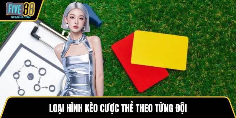 Loại hình kèo cược thẻ theo từng đội