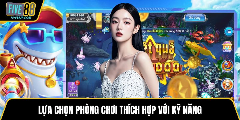 Lựa chọn phòng chơi thích hợp với kỹ năng