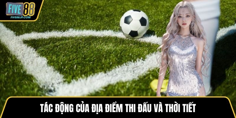 Tác động của địa điểm thi đấu và thời tiết