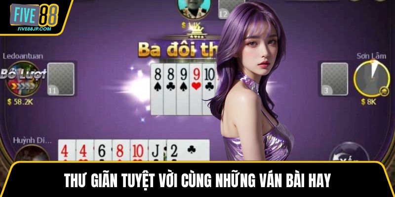 Thư giãn tuyệt vời cùng những ván bài hay