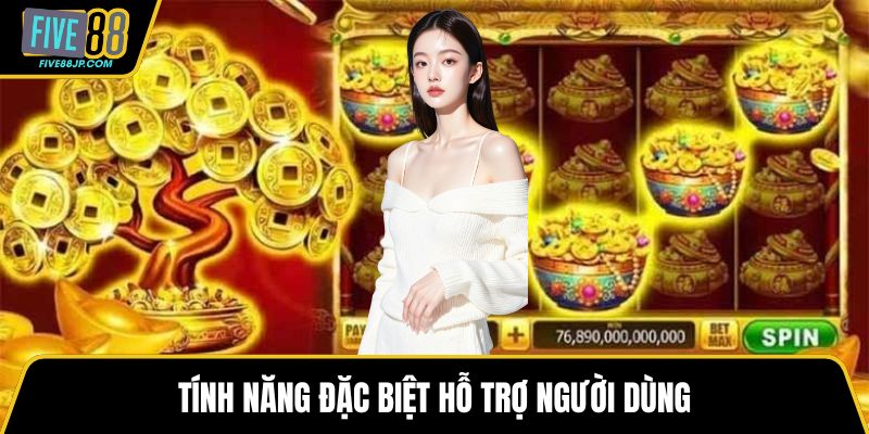 Tính năng đặc biệt hỗ trợ người dùng