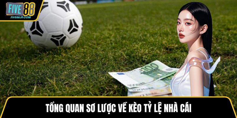 Tổng quan sơ lược về kèo tỷ lệ nhà cái