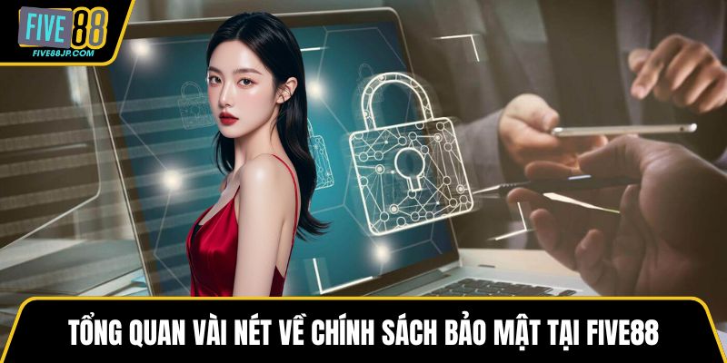 Tổng quan vài nét về chính sách bảo mật tại FIVE88