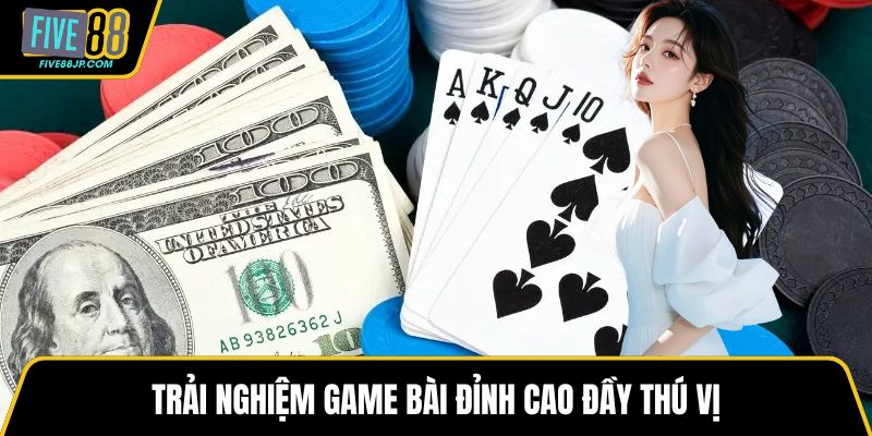 Trải nghiệm game bài đỉnh cao đầy thú vị