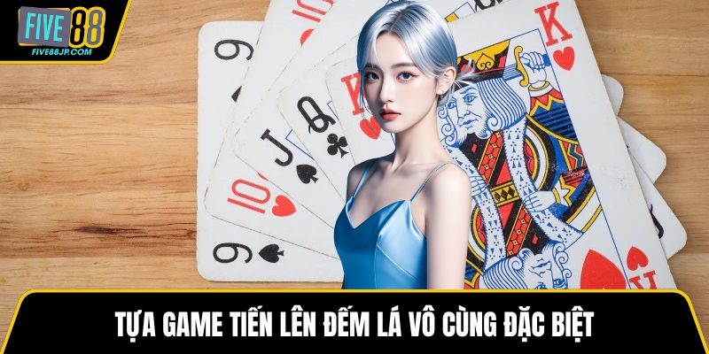 Tựa game tiến lên đếm lá vô cùng đặc biệt