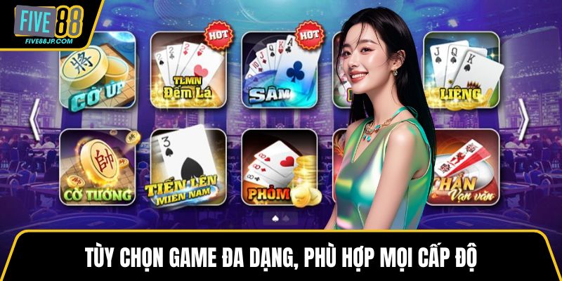 Tùy chọn game đa dạng, phù hợp mọi cấp độ