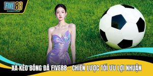 Xả kèo bóng đá FIVE88