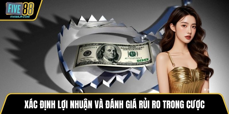 Xác định lợi nhuận và đánh giá rủi ro trong cược